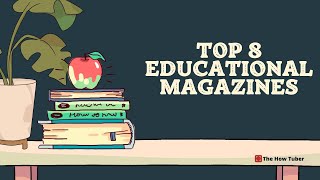 Top 8 Educational Magazines