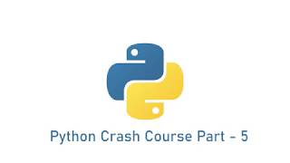 Python Crash Course Part-5 | Beginner's Python Course | Python Tutorial