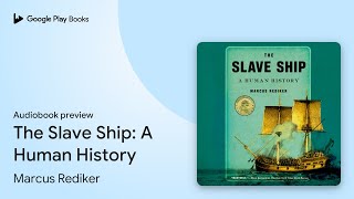 The Slave Ship: A Human History by Marcus Rediker · Audiobook preview