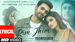 Rim Jhim (Lyrical) | Jubin Nautiyal | Ami Mishra | Parth S, Diksha S | Kunaal V | Ashish P