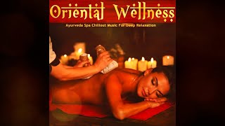 Oriental Wellness - Ayurveda Spa Chillout Music For Deep Relaxation and Meditation (Buddha Bar Mix)