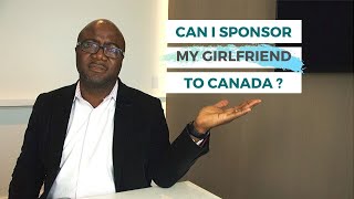 Can I sponsor my girlfriend to Canada ? - She lives in China