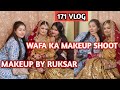 171 vlog || wafa ka shoot || Makeup by ruksar || full day enjoy || zebakhanmalik family vlog