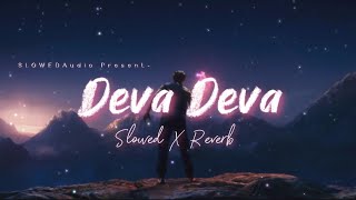 Deva Deva - Brahmastra ( Slowed + Reverb ) Arijit Singh, SLOWEDAudio