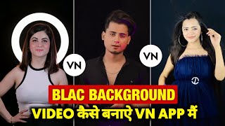 Vn Background Black Video Editing | Video Ka Background Black Kaise Kare Vn App