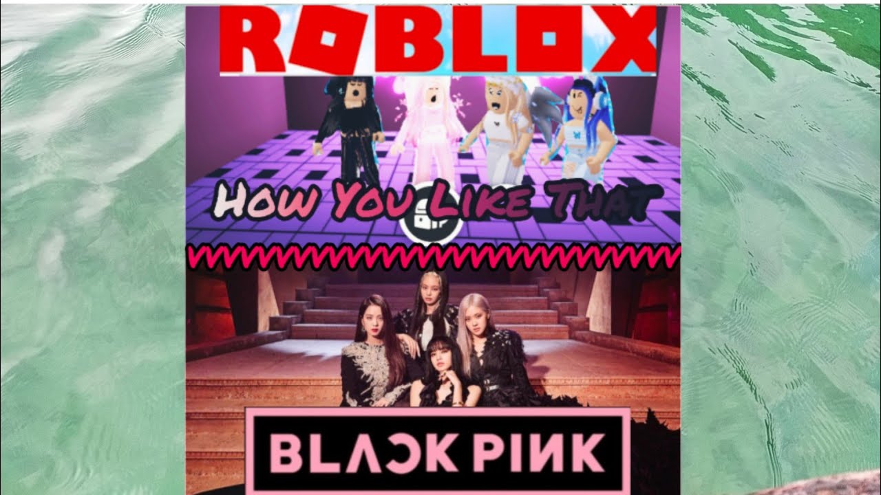 BLACKPINK 'HOW YOU LIKE THAT' TEASER - ROBLOX VERSION - YouTube