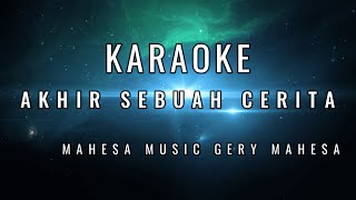 AKHIR SEBUAH CERITA - KARAOKE - FARIS KENDANG NGAMUK -- GERRY MAHESA  #karaoke #dangdut #cover