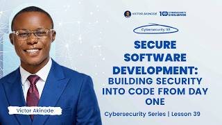 Lesson 39 | Secure Software Development Explained: Building Security into Code from Day One