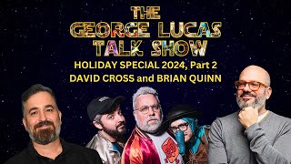 The George Lucas Talk Show 2024 Holiday Special, Part 2 with David Cross and Brian Quinn