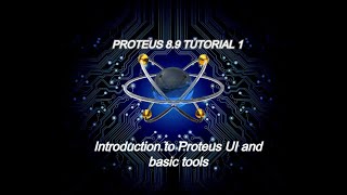 Proteus 8.9 tutorial 1 - Introduction to Proteus user interface and basic tools