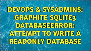 DevOps & SysAdmins: Graphite SQLite3 DatabaseError: attempt to write a readonly database