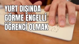 Görme Engelli Bir Öğrenci Olarak Yurt Dışında Okumak Nasıl Bir Deneyim? Pınar Çağlar Anlatıyor!