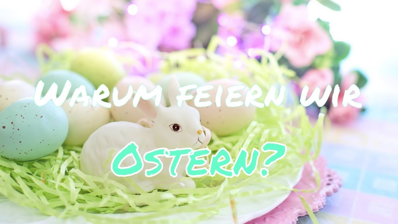 Ostern Bedeutung | Warum Feiern Wir Ostern? | Darum Ostern - YouTube