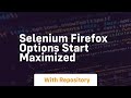 selenium firefox options start maximized