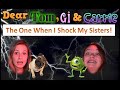 Dear Tom, Gi & Carrie: The One When I Shock My Sisters!