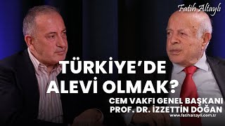 Türkiye'de Alevilik? Cem Vakfı Genel Başkanı Prof. Dr. İzzettin Doğan & Fatih Altaylı