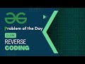 Reverse Coding | 21 June POTD | C++ | Geeks for Geeks Problem of the Day