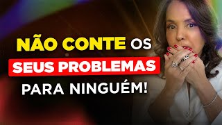 Alerta: NÃO CONTE OS SEUS PROBLEMAS PARA NINGUÉM!