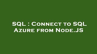 SQL : Connect to SQL Azure from Node.JS