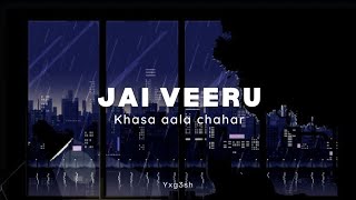 Jai Veeru - Khasa Aala Chahar [Slowed And Reverb]
