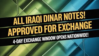 All Iraqi Dinar Notes Approved! 4-Day Exchange Window Opens Nationwide