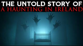 The Untold Story Of A Haunting In Ireland