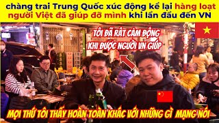 Chàng trai Trung Quốc xúc động kể lại hàng loạt người Việt đã giúp đỡ mình khi lần đầu đến VN