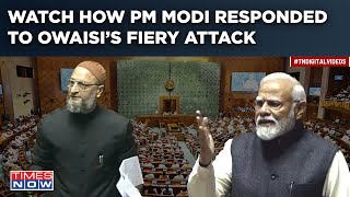 Modi Vs Owaisi Over ‘Muslims’ Attack | Watch Fiery Parliament Speeches | How PM Answered AIMIM MP