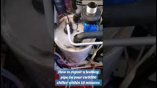 How to repair a leaking pipe on your cw5000 chiller within 10 minutes