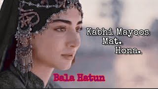 Kabhi Mayoos mat hona || Bala Hatun Sad Story 😢 ||