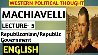 Machiavelli: Republicanism, Republic Government|| Machiavelli: Features of Republic Government||UPSC