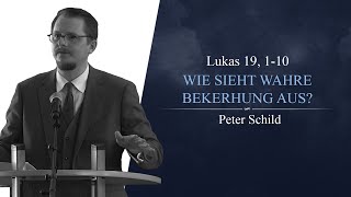 Wie sieht wahre Bekehrung aus? (Lukas 19, 1-10) - Peter Schild