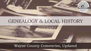 Genealogy How-TO Series: Using Local Resources | Cemetery Records Part 4: Wayne Co Cemeteries, 2nd