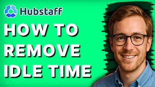 How to Remove Idle Time in Hubstaff [2026 Full Guide]