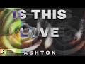 Da Real Ashton - IS THIS LOVE