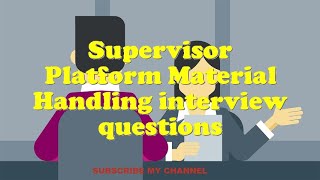 Supervisor Platform Material Handling interview questions