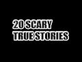 20 Scary True Stories