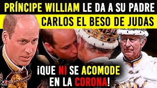 William le da a su Padre Carlos el Beso de JUDAS: Le Dijo al Oído "No te Acomodes en La Corona"