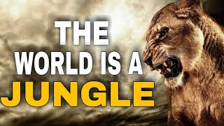 The World is a Jungle You Either Fight and Dominate or Hide and Evaporate – Motivational Speech 2021