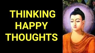 Thinking Happy Thoughts. Listen to Buddha Motivational Positive Wisdom Quotes @ INSPIRING INPUTS