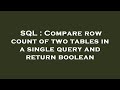 SQL : Compare row count of two tables in a single query and return boolean