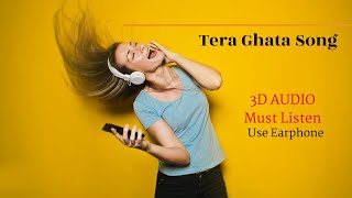 Tera Ghata I 3D Audio I Must Listen I Use Earphone