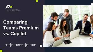 Teams Premium vs. Copilot: Which Microsoft Tool Is Worth Your Money?