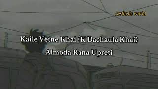 Almoda - Kaile Vetne Khai Lyrics (K Bachaula Khai)