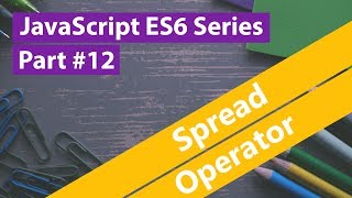 JavaScript ES6 Series #12 - Spread Operator