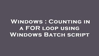 Windows : Counting in a FOR loop using Windows Batch script