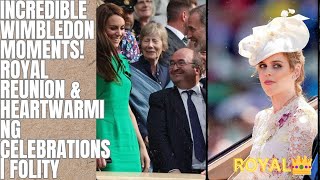 INCREDIBLE Wimbledon Moments! Royal Reunion & Heartwarming Celebrations | FOLITY