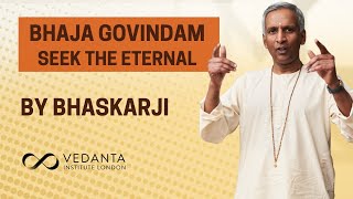 Bhaja Govindam - Seek The Eternal  | By Bhaskarji | Verse 12 - Verse 13