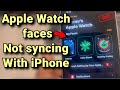 Apple Watch faces not syncing with iPhone : Fix