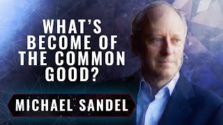 The Tyranny of Merit: What Has Become of the Common Good? | Michael Sandel
